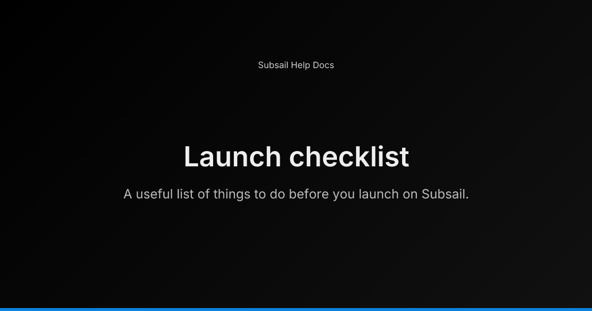 Launch checklist - Subsail Help Docs